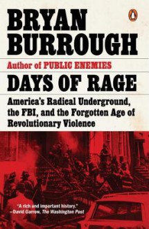 Days of Rage: America's Radical Underground, the FBI, and the Forgotten Age of Revolutionary Violence - Bryan Burrough