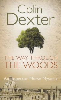 The Way Through The Woods (Inspector Morse, #10) - Colin Dexter