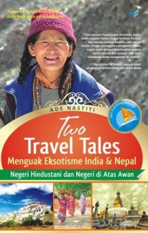 Two Travel Tales: Menguak Eksotisme India & Nepal - Ade Nastiti