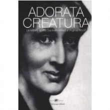 Adorata creatura: Le lettere di Vita Sackville-West a Virginia Woolf - Vita Sackville-West, Virginia Woolf, Luise De Salvo, Mitchell Alexander Leaska