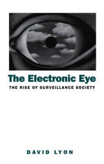 The Electronic Eye: The Rise of Surveillance Society - David Lyon