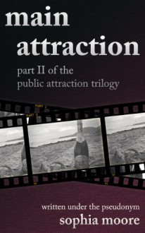 Main Attraction: Part II of the Public Attraction Trilogy - Sophia Moore