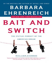 Bait and Switch: The (Futile) Pursuit of the American Dream - Barbara Ehrenreich