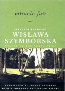 Miracle Fair: Selected Poems of Wislawa Szymborska - Wisława Szymborska