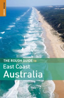 The Rough Guide to East Coast Australia 1 (Rough Guide Travel Guides) - Emma Gregg, David Leffman, Margo Daly