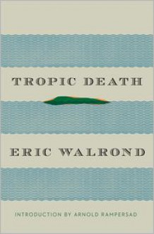 Tropic Death - Eric Walrond, Arnold Rampersad