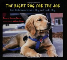 The Right Dog for the Job: Ira's Path from Service Dog to Guide Dog - Dorothy Hinshaw Patent