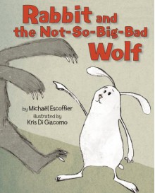 Rabbit and the Not-So-Big-Bad Wolf - Michaël Escoffier, Kris Di Giacomo