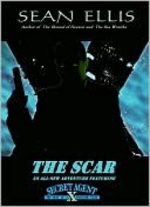 The Scar: A Secret Agent X Thriller - Sean Ellis