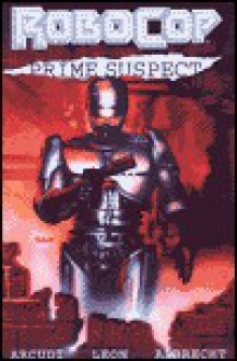 Robocop: Prime Suspect Collection - John Arcudi, John P. Leon, Jeff Albrecht