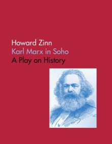 Karl Marx in Soho: A Play on History - Howard Zinn