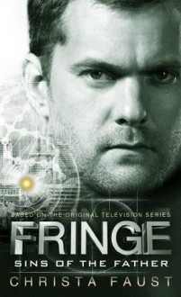 Fringe - Sins of the Father (novel #3) - Christa Faust