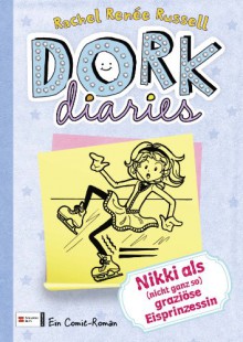 DORK Diaries, Band 04: Nikki als (nicht ganz so) graziöse Eisprinzessin - Rachel Renée Russell