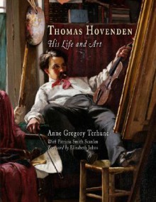 Thomas Hovenden: His Life and Art - Anne Gregory Terhune, Patricia Scanlan, Elizabeth Johns