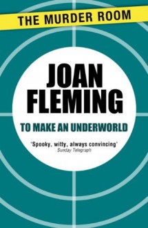 To Make an Underworld - Joan Fleming