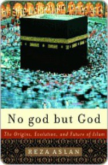 No god but God: The Origins, Evolution, and Future of Islam - Reza Aslan