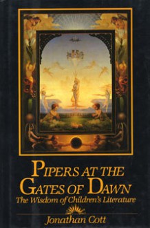 Pipers at the Gates of Dawn: The Wisdom of Children's Literature - Jonathan Cott