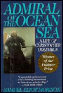 Admiral of the Ocean Sea: A Life of Christopher Columbus - Samuel Eliot Morison, Erwin Raisz, Bertram Greene