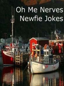 Oh Me Nerves! Newfie Jokes - Lots of Newfoundland Jokes - Rj Parker, R Mercer