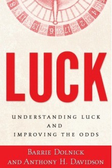 Luck: Understanding Luck and Improving the Odds - Barrie Dolnick