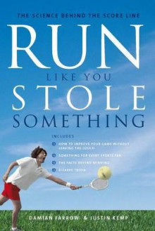 Run Like You Stole Something: The Science Behind the Score Line - Damian Farrow, Justin Kemp