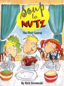 Soup to Nutz: The First Course - Rick Stromoski