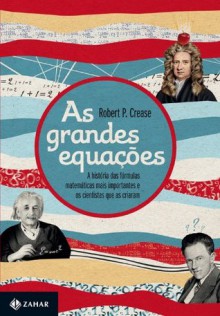 As Grandes equações (Portuguese Edition) - Robert P. Crease