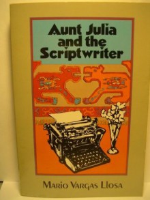 Aunt Julia and the Scriptwriter - Mario Vargas Llosa