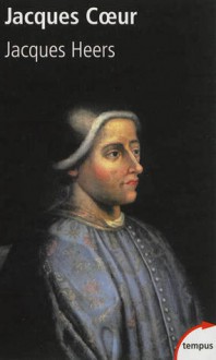 Jacques Coeur (1400-1456) - Jacques Heers