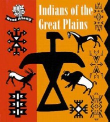 Indians of the Great Plains: Ancient and Living Cultures - Mira Bartok, Christine Ronan