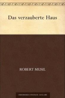 Das verzauberte Haus (German Edition) - Robert Musil