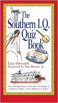 The Southern I. Q. Quiz Book - Lisa Howorth, Roy Blount Jr., Lisa Howarth