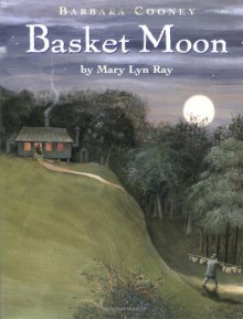 Basket Moon - Mary Lyn Ray, Barbara Cooney