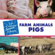 Farm Animals: Pigs (21st Century Junior Library: Farm Animals) - Cecilia Minden