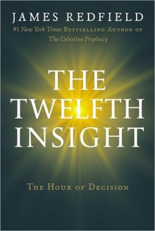 The Twelfth Insight: The Hour of Decision - James Redfield