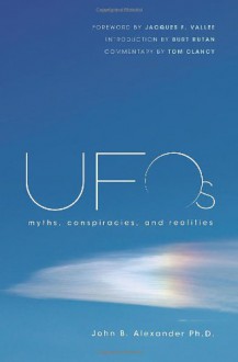 UFOs: Myths, Conspiracies, and Realities - John B. Alexander