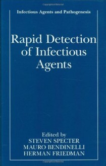 Rapid Detection of Infectious Agents (Infectious Agents and Pathogenesis) - Steven Specter, Mauro Bendinelli, Herman Friedman