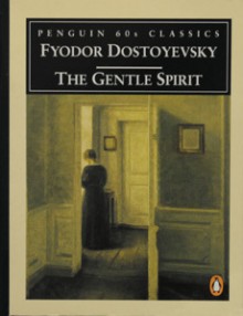 The Gentle Spirit: A Fantastic Story - Fyodor Dostoyevsky, David McDuff