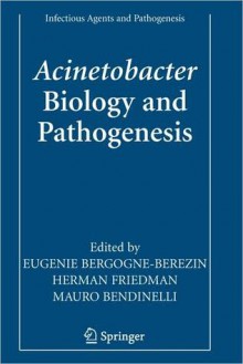 Acinetobacter: Biology and Pathogenesis - Eugenie Bergogne-Berezin, Herman Friedman, Mauro Bendinelli