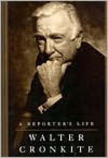 A Reporter's Life - Walter Cronkite