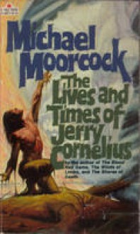 The Lives And Times Of Jerry Cornelius - Michael Moorcock