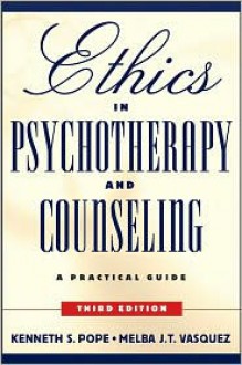 Ethics in Psychotherapy and Counseling: A Practical Guide - Kenneth S. Pope, Vasquez Melba J. T., Melba J. T. Vasquez