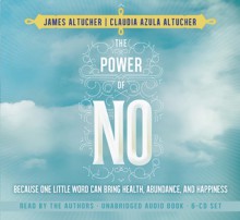 The Power of No: Because One Little Word Can Bring Health, Abundance, and Happiness - James Altucher, Claudia Azula Altucher