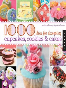 1,000 Ideas for Decorating Cupcakes, Cookies & Cakes (1000 Series) - Sandra Salamony, Gina M. Brown