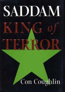 Saddam: King of Terror - Con Coughlin