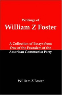 Writings of William Z Foster - Lenny Flank