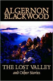 Lost Valley and Other Stories - Algernon Blackwood