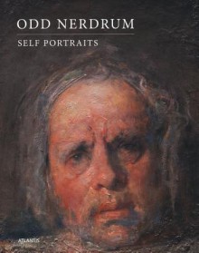 Odd Nerdrum: Self Portraits - Bengt Tornvall, Allis Helleland, Odd Nerdrum