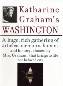 Katharine Graham's Washington - Katharine Graham