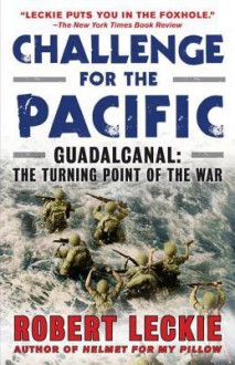 Challenge for the Pacific: Guadalcanal: The Turning Point of the War - Robert Leckie